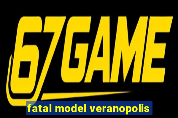 fatal model veranopolis